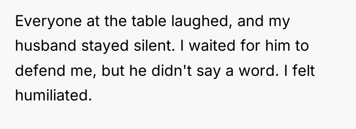 Everyone at the table laughed, and my husband stayed silent....