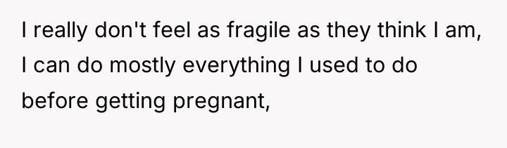I really don't feel as fragile as they think I...
