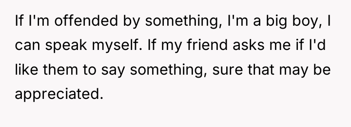 If I'm offended by something, I'm a big boy, I...