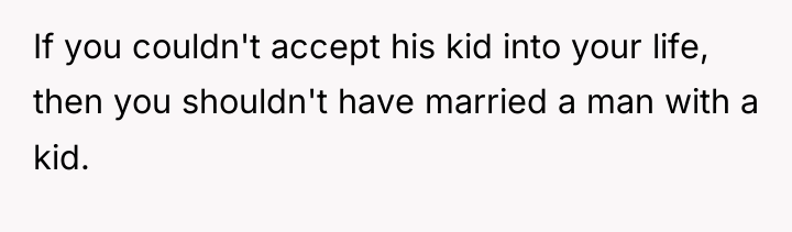If you couldn't accept his kid into your life, then...