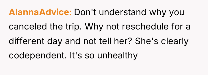 AlannaAdvice Don't understand why you canceled the trip. Why not...
