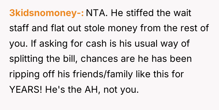 3kidsnomoney- NTA. He stiffed the wait staff and flat out...