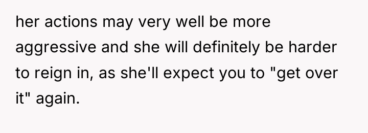 her actions may very well be more aggressive and she...