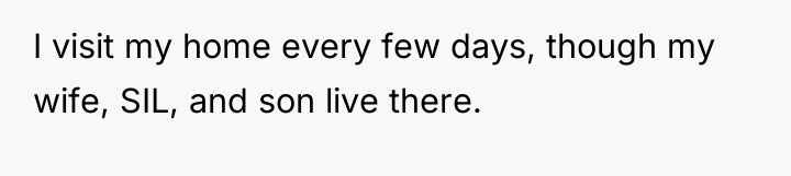 I visit my home every few days, though my wife,...