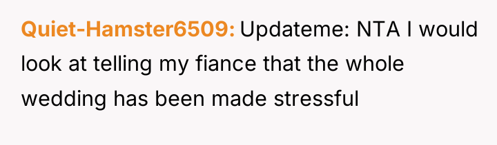 Quiet-Hamster6509 Updateme: NTA I would look at telling my fiance...