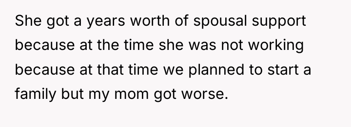 She got a years worth of spousal support because at...