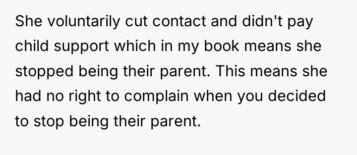 She voluntarily cut contact and didn't pay child support which...