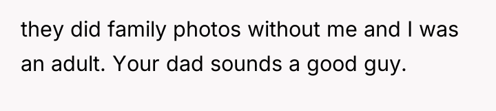 they did family photos without me and I was an...