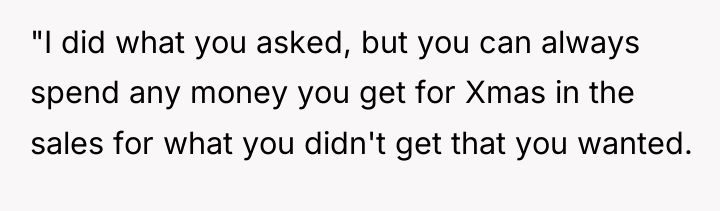 "I did what you asked, but you can always spend...