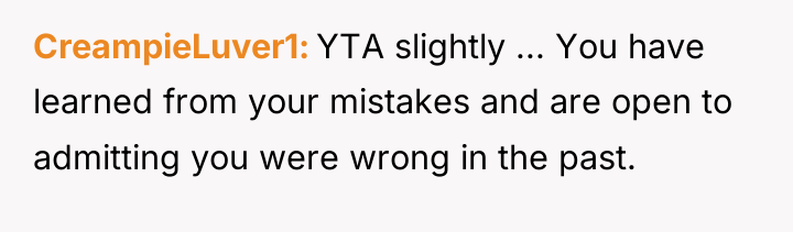 CreampieLuver1 YTA slightly ... You have learned from your mistakes...