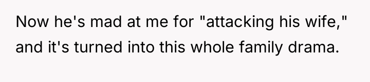 Now he's mad at me for "attacking his wife," and...