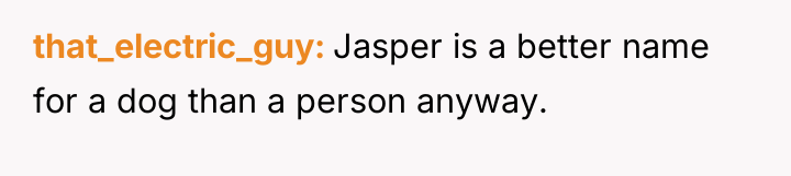 that_electric_guy Jasper is a better name for a dog than...
