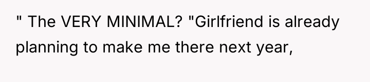 " The VERY MINIMAL? "Girlfriend is already planning to make...