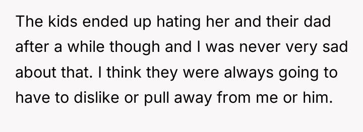 The kids ended up hating her and their dad after...