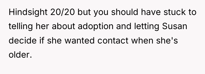 Hindsight 20/20 but you should have stuck to telling her...