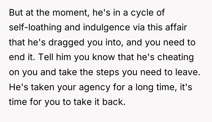 But at the moment, he's in a cycle of self-loathing...