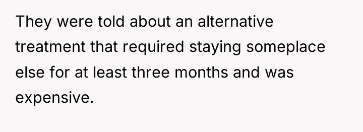 They were told about an alternative treatment that required staying...