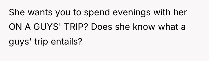 She wants you to spend evenings with her ON A...