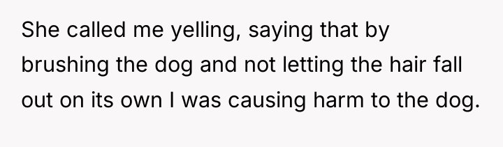 She called me yelling, saying that by brushing the dog...