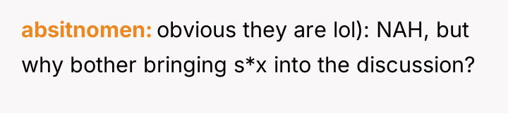 absitnomen obvious they are lol): NAH, but why bother bringing...
