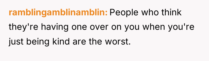 ramblingamblinamblin People who think they're having one over on you...