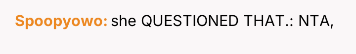 Spoopyowo she QUESTIONED THAT.: NTA,