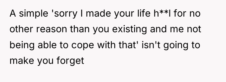 A simple 'sorry I made your life h**l for no...
