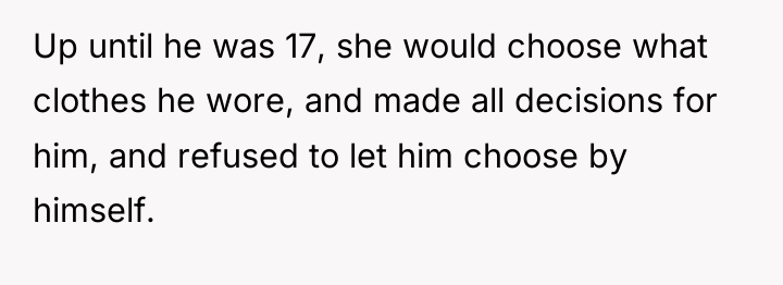 Up until he was 17, she would choose what clothes...