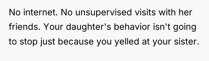 No internet. No unsupervised visits with her friends. Your daughter's...