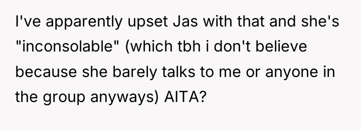 I've apparently upset Jas with that and she's "inconsolable" (which...