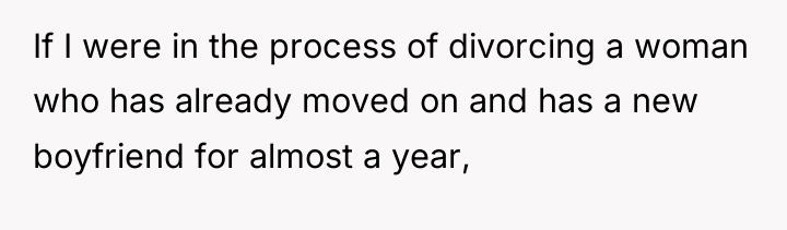 If I were in the process of divorcing a woman...