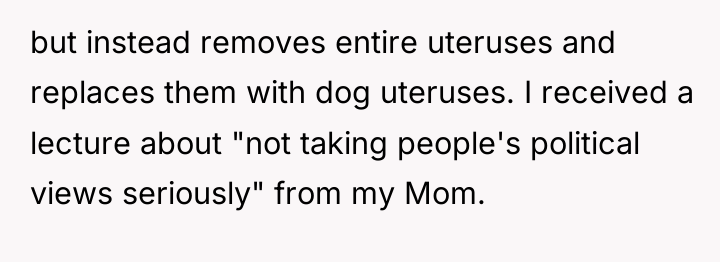 but instead removes entire uteruses and replaces them with dog...