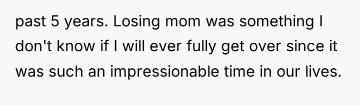 past 5 years. Losing mom was something I don't know...