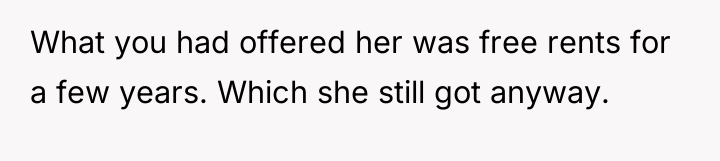 What you had offered her was free rents for a...