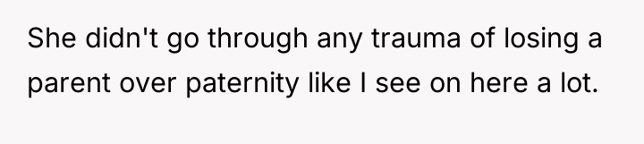 She didn't go through any trauma of losing a parent...