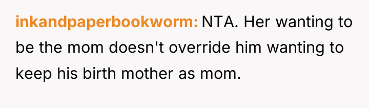 inkandpaperbookworm NTA. Her wanting to be the mom doesn't override...