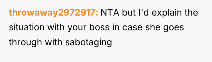 throwaway2972917 NTA but I'd explain the situation with your boss...