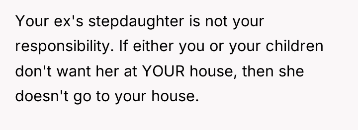 Your ex's stepdaughter is not your responsibility. If either you...