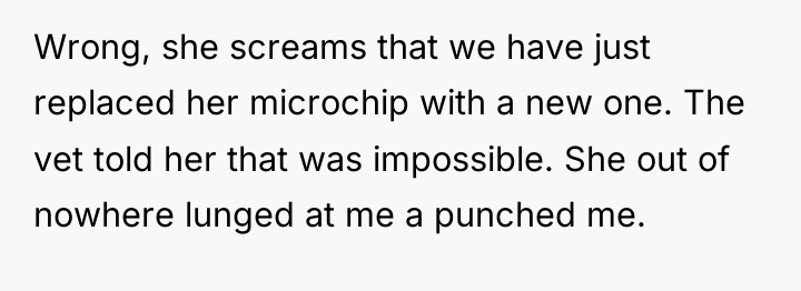 Wrong, she screams that we have just replaced her microchip...