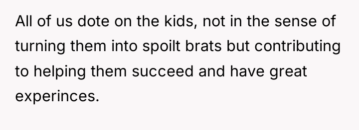 All of us dote on the kids, not in the...
