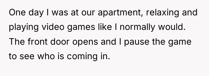 One day I was at our apartment, relaxing and playing...