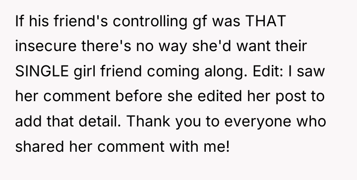 If his friend's controlling gf was THAT insecure there's no...