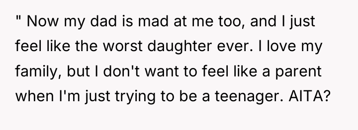 " Now my dad is mad at me too, and...
