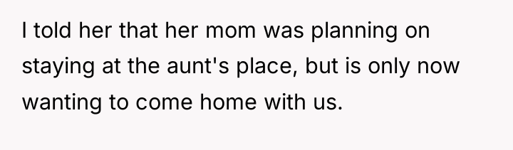 I told her that her mom was planning on staying...