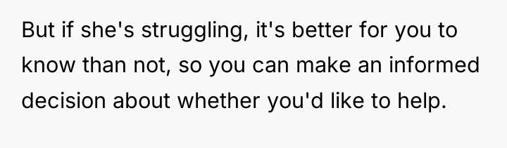But if she's struggling, it's better for you to know...