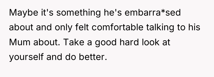 Maybe it's something he's embarra*sed about and only felt comfortable...