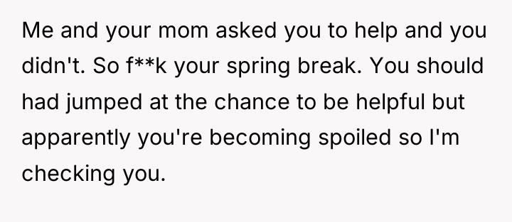 Me and your mom asked you to help and you...