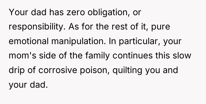 Your dad has zero obligation, or responsibility. As for the...