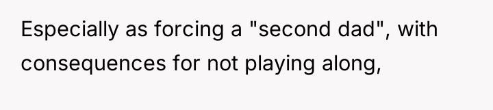 Especially as forcing a "second dad", with consequences for not...
