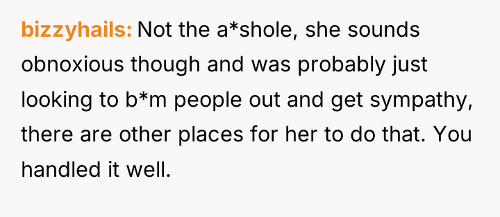 bizzyhails Not the a*shole, she sounds obnoxious though and was...